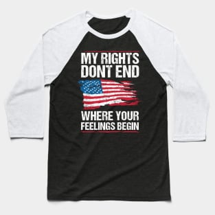 My Rights Don'T End Where Your Feeling Begin Baseball T-Shirt